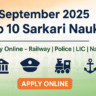 September 2025 Sarkari Naukri - Top 10 Government Jobs Vacancies in India | Railway, Police, LIC, Navy Recruitment Updates